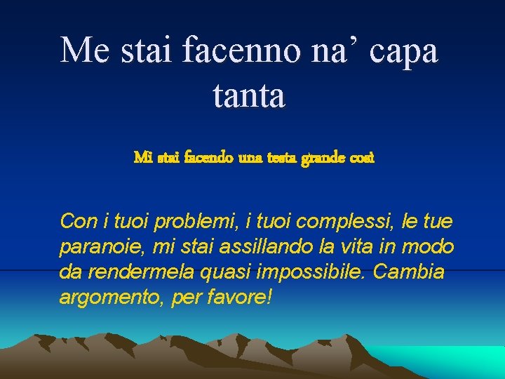 Me stai facenno na’ capa tanta Mi stai facendo una testa grande così Con