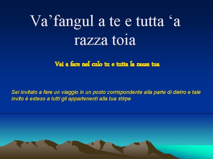 Va’fangul a te e tutta ‘a razza toia Vai a fare nel culo tu