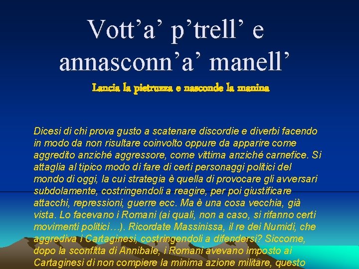 Vott’a’ p’trell’ e annasconn’a’ manell’ Lancia la pietruzza e nasconde la manina Dicesi di