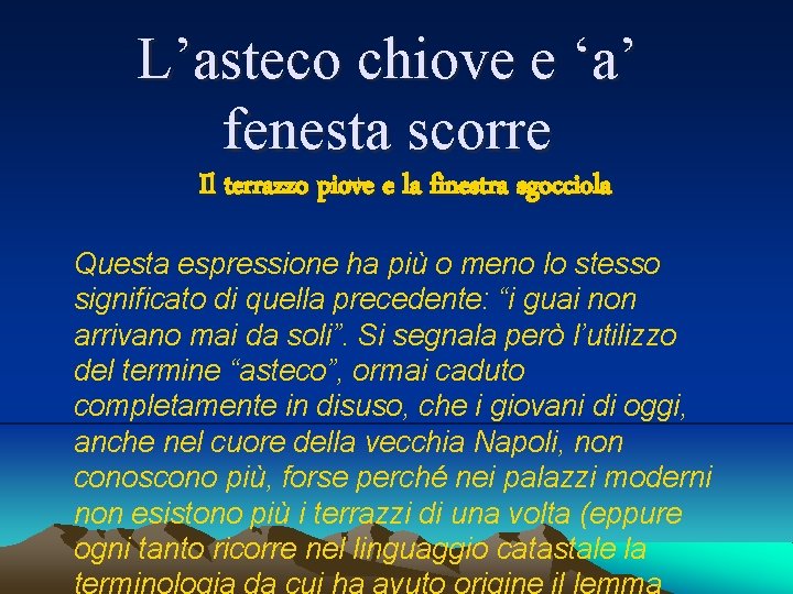 L’asteco chiove e ‘a’ fenesta scorre Il terrazzo piove e la finestra sgocciola Questa