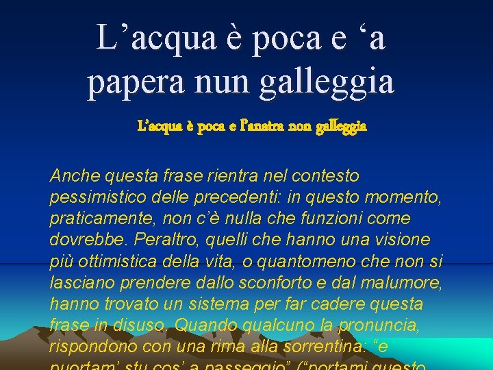 L’acqua è poca e ‘a papera nun galleggia L’acqua è poca e l’anatra non