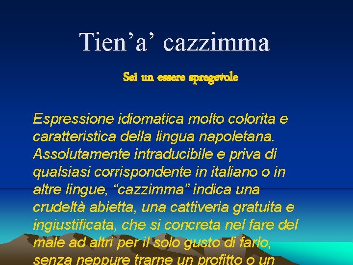 Tien’a’ cazzimma Sei un essere spregevole Espressione idiomatica molto colorita e caratteristica della lingua