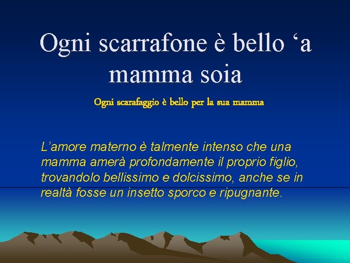 Ogni scarrafone è bello ‘a mamma soia Ogni scarafaggio è bello per la sua