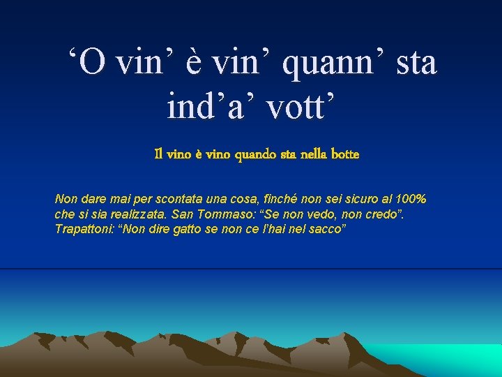 ‘O vin’ è vin’ quann’ sta ind’a’ vott’ Il vino è vino quando sta