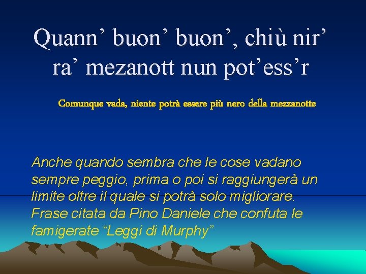 Quann’ buon’, chiù nir’ ra’ mezanott nun pot’ess’r Comunque vada, niente potrà essere più