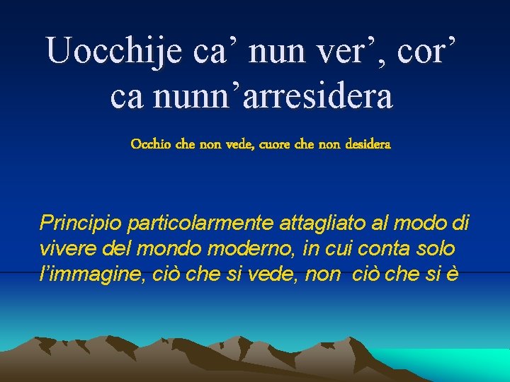 Uocchije ca’ nun ver’, cor’ ca nunn’arresidera Occhio che non vede, cuore che non