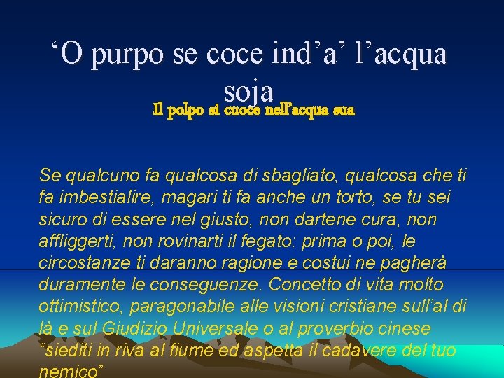 ‘O purpo se coce ind’a’ l’acqua soja Il polpo si cuoce nell’acqua sua Se