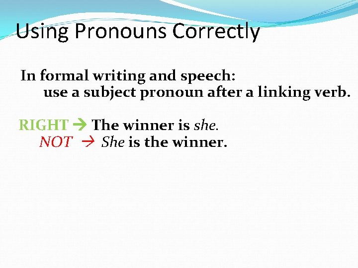 Using Pronouns Correctly In formal writing and speech: use a subject pronoun after a