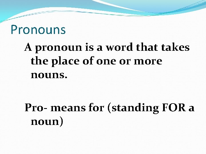 Pronouns A pronoun is a word that takes the place of one or more