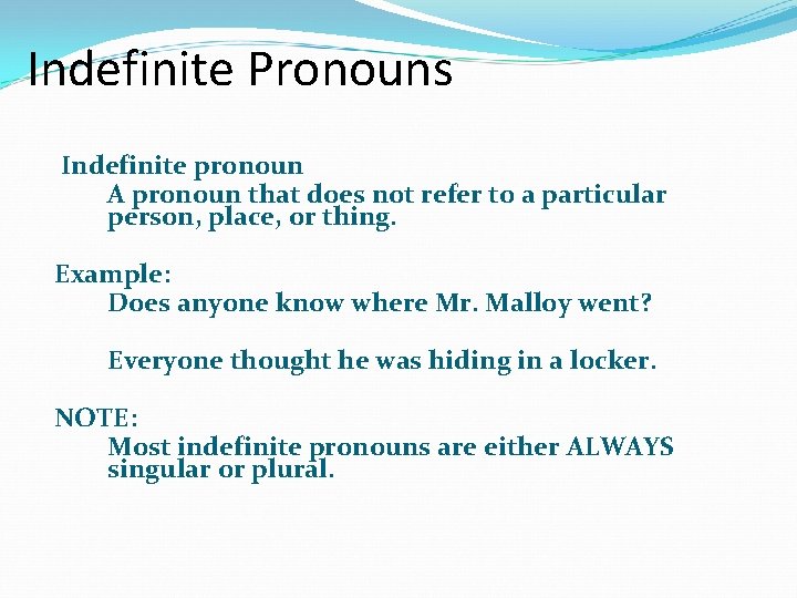 Indefinite Pronouns Indefinite pronoun A pronoun that does not refer to a particular person,
