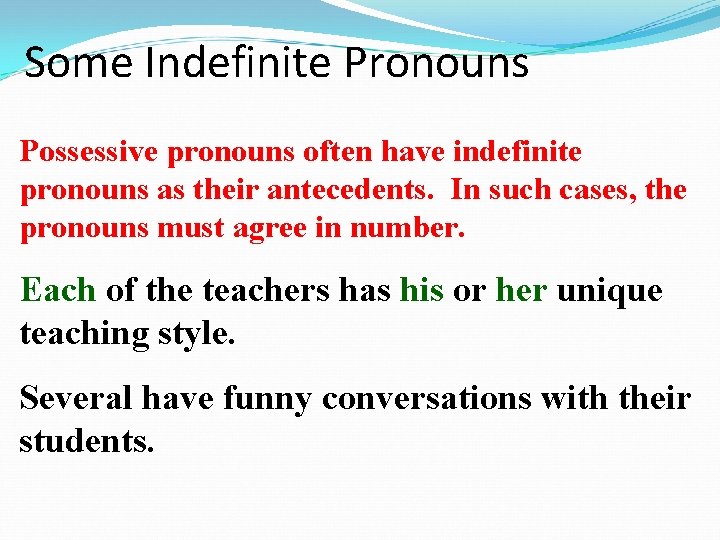 Some Indefinite Pronouns Possessive pronouns often have indefinite pronouns as their antecedents. In such