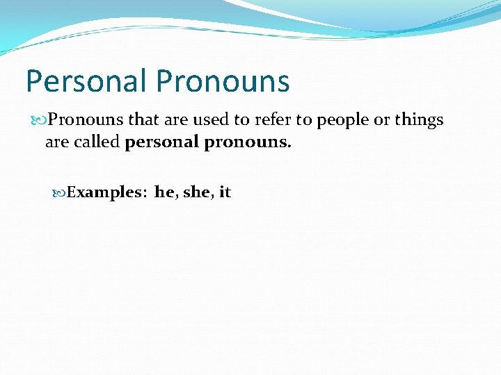 Personal Pronouns that are used to refer to people or things are called personal