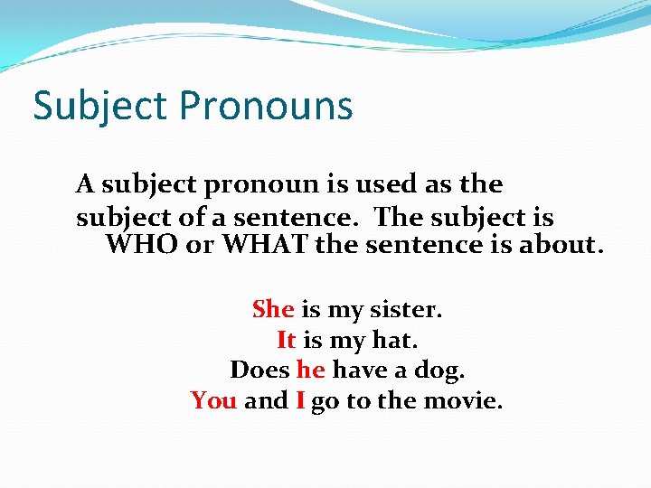 Subject Pronouns A subject pronoun is used as the subject of a sentence. The