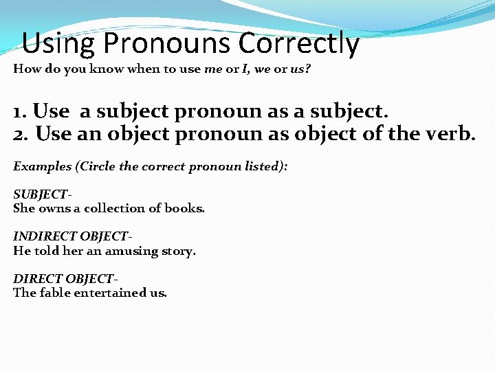 Using Pronouns Correctly How do you know when to use me or I, we