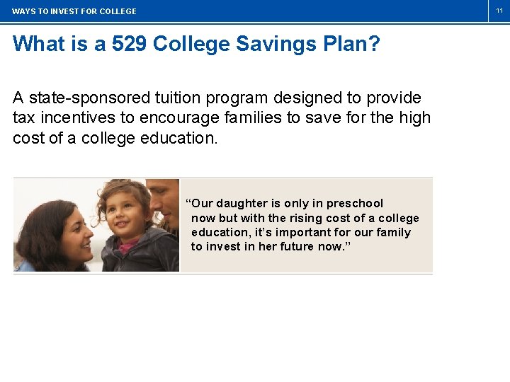 11 WAYS TO INVEST FOR COLLEGE What is a 529 College Savings Plan? A