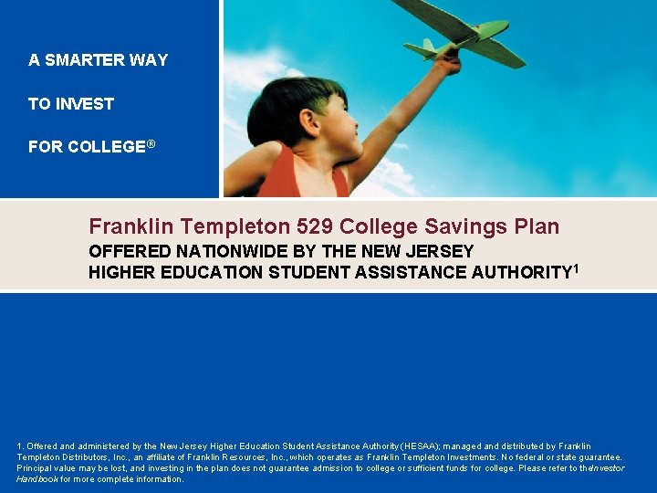 A SMARTER WAY TO INVEST FOR COLLEGE® Franklin Templeton 529 College Savings Plan OFFERED
