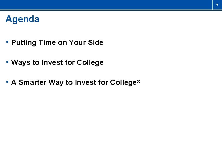 5 Agenda • Putting Time on Your Side • Ways to Invest for College