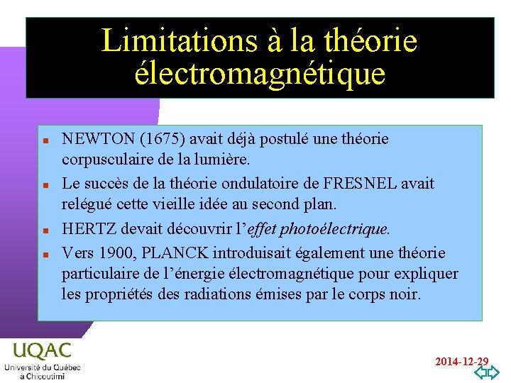 Limitations à la théorie électromagnétique n n NEWTON (1675) avait déjà postulé une théorie
