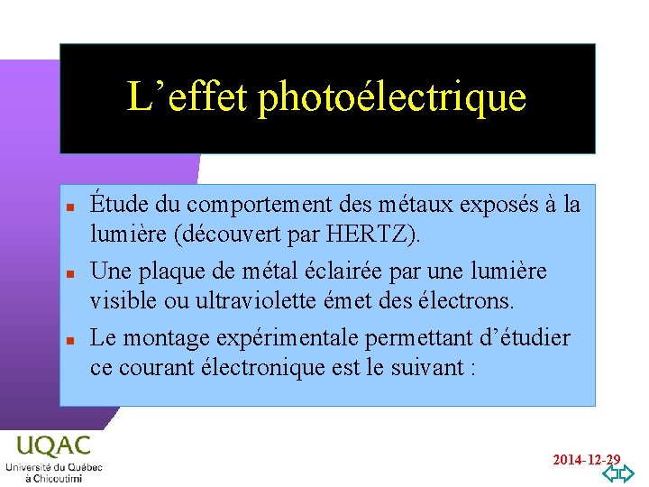 L’effet photoélectrique n n n Étude du comportement des métaux exposés à la lumière