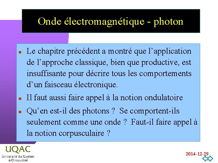 Onde électromagnétique - photon n Le chapitre précédent a montré que l’application de l’approche