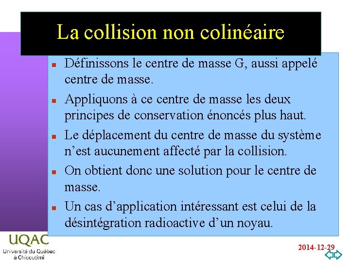 La collision non colinéaire n n n Définissons le centre de masse G, aussi