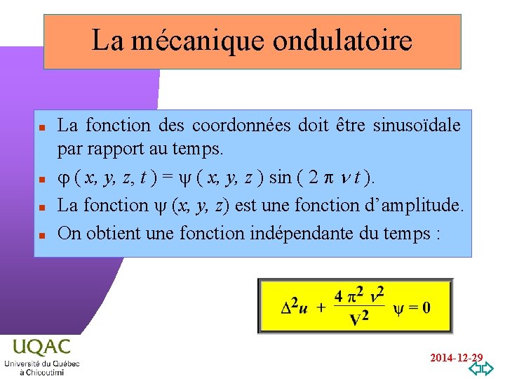 La mécanique ondulatoire n n La fonction des coordonnées doit être sinusoïdale par rapport