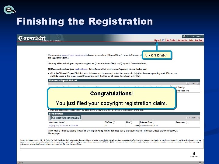 Finishing the Registration Click “Home. ” Congratulations! You just filed your copyright registration claim. Finishing the Registration Click “Home. ” Congratulations! You just filed your copyright registration claim.