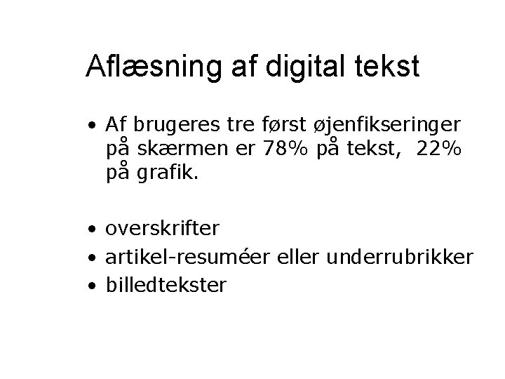 Aflæsning af digital tekst • Af brugeres tre først øjenfikseringer på skærmen er 78% Aflæsning af digital tekst • Af brugeres tre først øjenfikseringer på skærmen er 78%