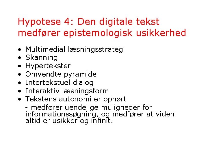 Hypotese 4: Den digitale tekst medfører epistemologisk usikkerhed • Multimedial læsningsstrategi • Skanning • Hypotese 4: Den digitale tekst medfører epistemologisk usikkerhed • Multimedial læsningsstrategi • Skanning •