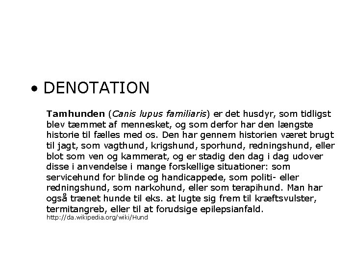 • DENOTATION Tamhunden (Canis lupus familiaris) er det husdyr, som tidligst blev tæmmet • DENOTATION Tamhunden (Canis lupus familiaris) er det husdyr, som tidligst blev tæmmet