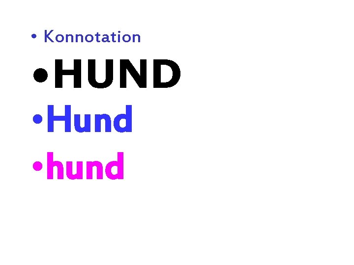 • Konnotation • HUND • Hund • hund • Konnotation • HUND • Hund • hund