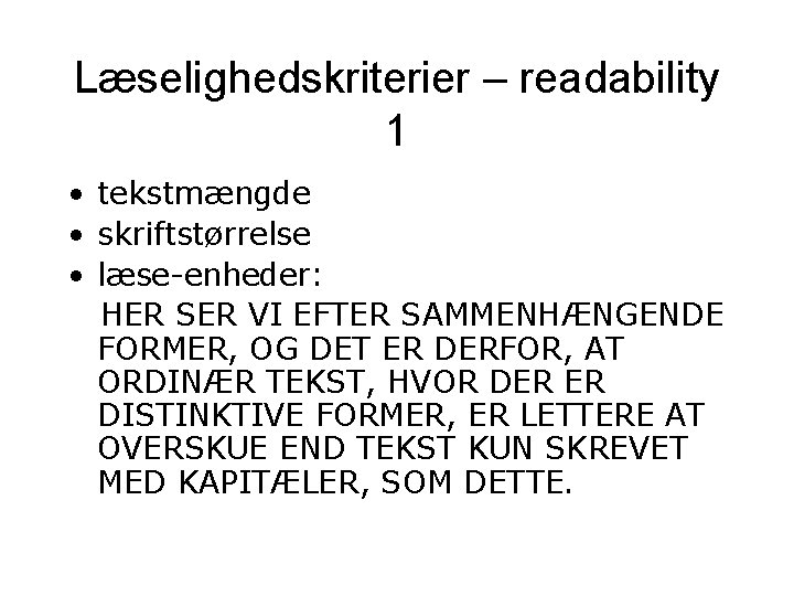 Læselighedskriterier – readability 1 • tekstmængde • skriftstørrelse • læse-enheder: HER SER VI EFTER Læselighedskriterier – readability 1 • tekstmængde • skriftstørrelse • læse-enheder: HER SER VI EFTER