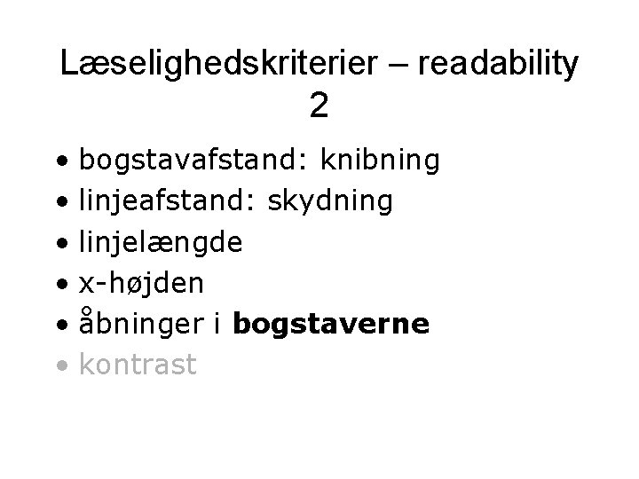 Læselighedskriterier – readability 2 • bogstavafstand: knibning • linjeafstand: skydning • linjelængde • x-højden Læselighedskriterier – readability 2 • bogstavafstand: knibning • linjeafstand: skydning • linjelængde • x-højden