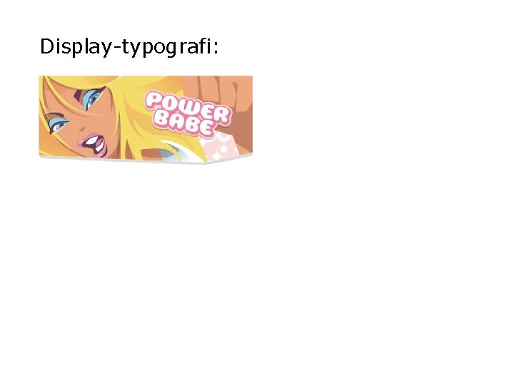 Display-typografi: Display-typografi: