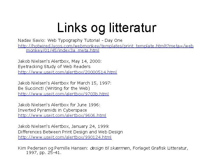 Links og litteratur Nadav Savio: Web Typography Tutorial - Day One http: //hotwired. lycos. Links og litteratur Nadav Savio: Web Typography Tutorial - Day One http: //hotwired. lycos.