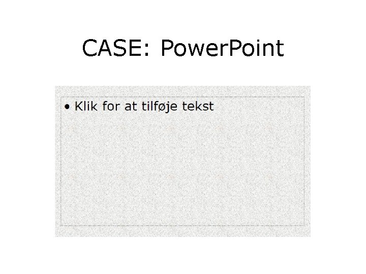 CASE: Power. Point CASE: Power. Point