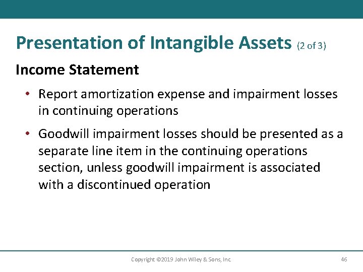 Presentation of Intangible Assets (2 of 3) Income Statement • Report amortization expense and