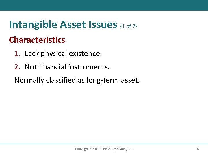 Intangible Asset Issues (1 of 7) Characteristics 1. Lack physical existence. 2. Not financial