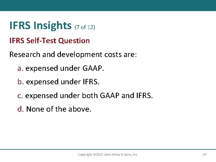IFRS Insights (7 of 12) IFRS Self-Test Question Research and development costs are: a.