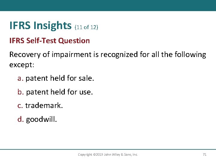 IFRS Insights (11 of 12) IFRS Self-Test Question Recovery of impairment is recognized for