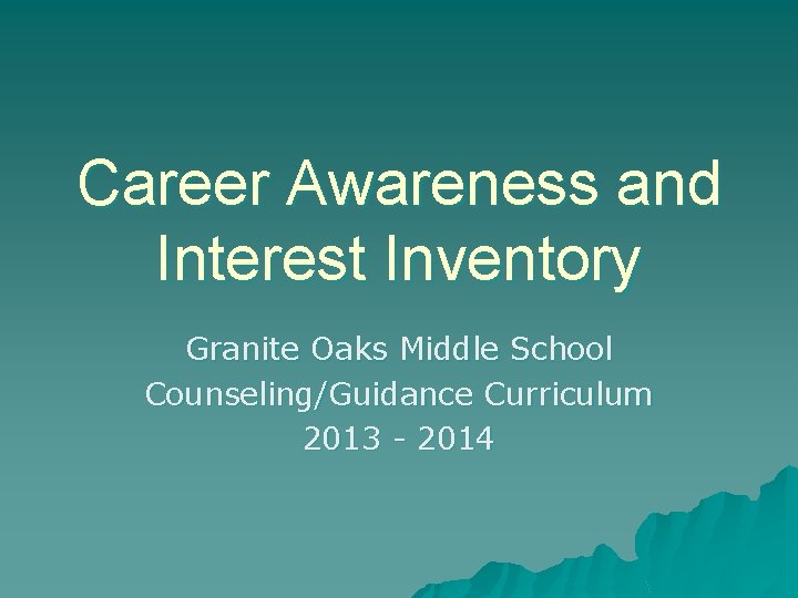 Career Awareness and Interest Inventory Granite Oaks Middle School Counseling/Guidance Curriculum 2013 - 2014