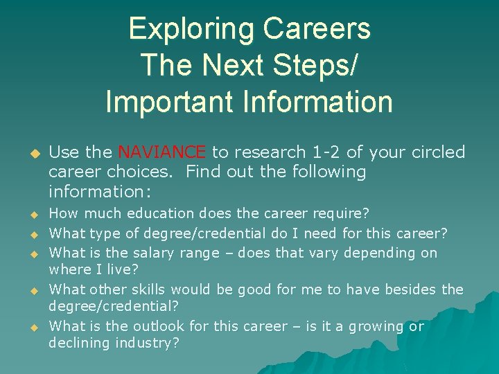 Exploring Careers The Next Steps/ Important Information u u u Use the NAVIANCE to