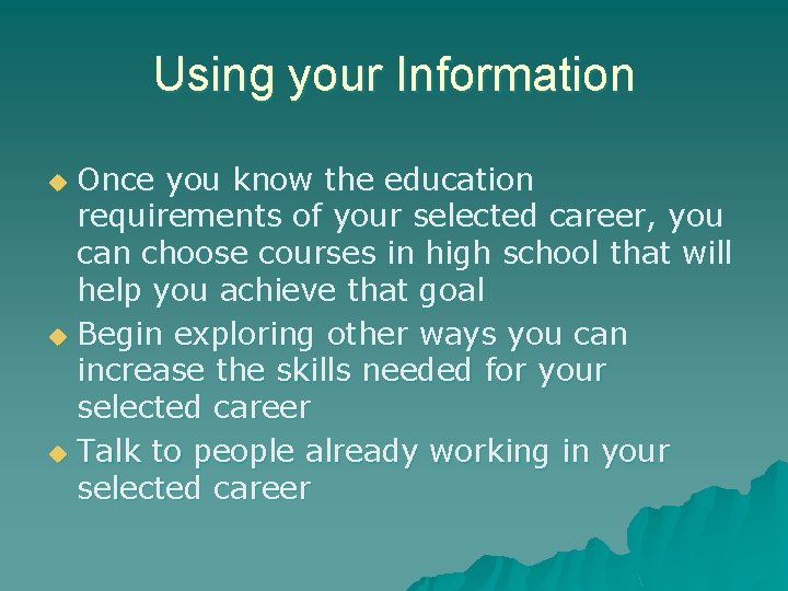 Using your Information Once you know the education requirements of your selected career, you