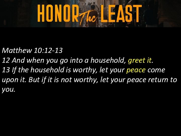 Matthew 10: 12 -13 12 And when you go into a household, greet it.