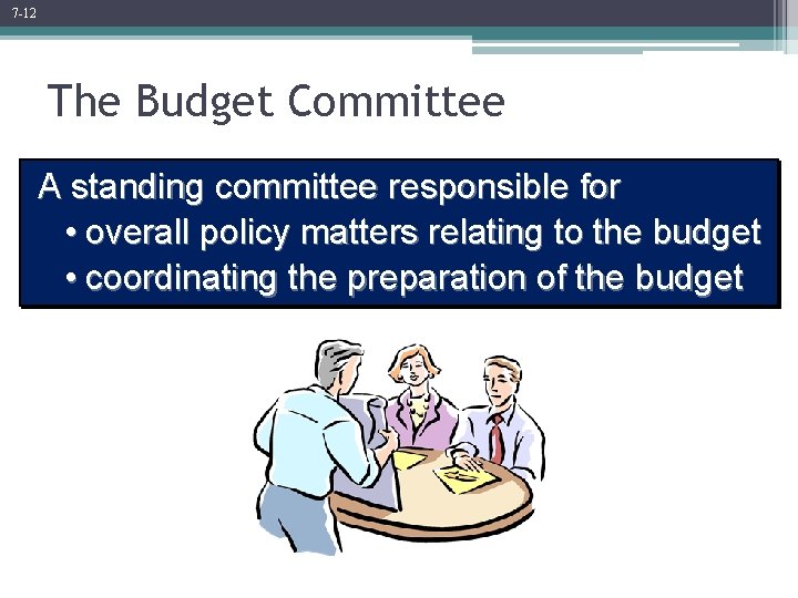 7 -12 The Budget Committee A standing committee responsible for • overall policy matters