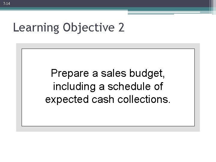 7 -14 Learning Objective 2 Prepare a sales budget, including a schedule of expected