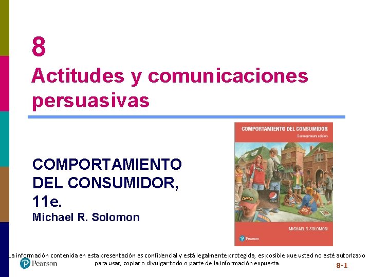 8 Actitudes y comunicaciones persuasivas COMPORTAMIENTO DEL CONSUMIDOR, 11 e. Michael R. Solomon La