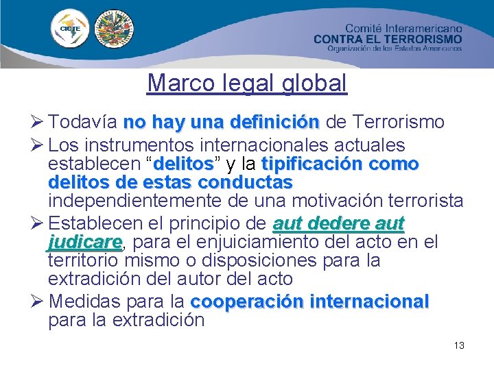 Marco legal global Ø Todavía no hay una definición de Terrorismo Ø Los instrumentos