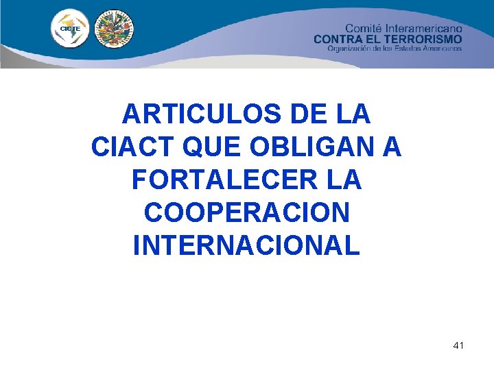 ARTICULOS DE LA CIACT QUE OBLIGAN A FORTALECER LA COOPERACION INTERNACIONAL 41 