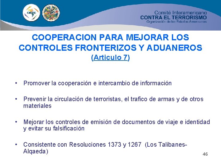 COOPERACION PARA MEJORAR LOS CONTROLES FRONTERIZOS Y ADUANEROS (Articulo 7) • Promover la cooperación